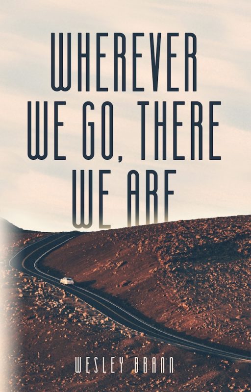 Wherever We Go, There We Are